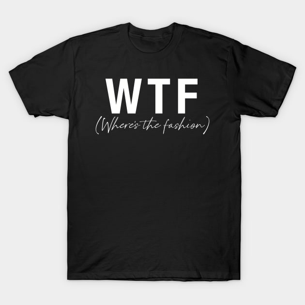 WTF- Where's the fashion T-Shirt by Tana B 